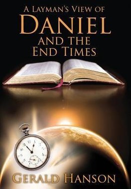 A Layman's View of Daniel and the End Times