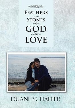 Feathers and Stones When God Whispers Love