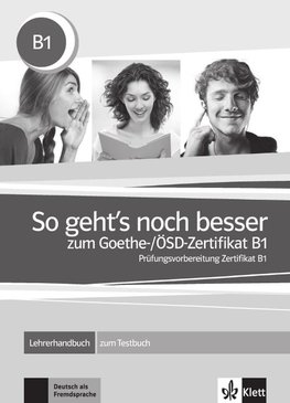 So geht's noch besser zum Goethe-/ÖSD-Zertifikat B1. Lehrerhandbuch