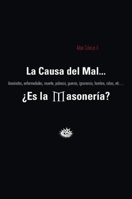 La Causa del Mal... Es La Masoneria?