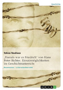 "Damals war es Friedrich" von Hans Peter Richter. Einsatzmöglichkeiten im Geschichtsunterricht