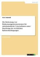 Die Bedeutung von Risikomanagementsystemen für mittelständische Unternehmen unter Beachtung der rechtlichen Rahmenbedingungen