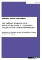 Die Fachkraft für Ganzheitliche (Zahn-)Medizin. Buch 2: "Angewandte integrative Heil- und Heilhilfsmethoden"