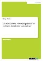 Die aspektuellen Verbalperiphrasen: las perífrasis incoativas y terminativas