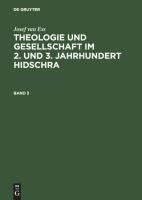 Josef van Ess: Theologie und Gesellschaft im 2. und 3. Jahrhundert Hidschra. Band 3