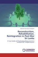 Reconstruction, Rehabilitation, Reintegration in Post-War Sri Lanka