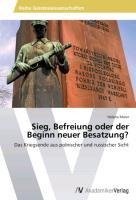 Sieg, Befreiung oder der Beginn neuer Besatzung?