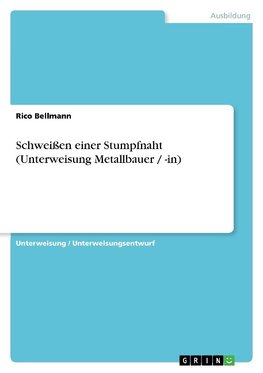 Schweißen einer Stumpfnaht (Unterweisung Metallbauer / -in)