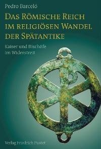 Das Römische Reich im religiösen Wandel der Spätantike