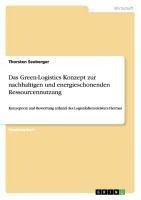 Das Green-Logistics Konzept zur nachhaltigen und energieschonenden Ressourcennutzung