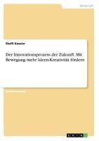 Der Innovationsprozess der Zukunft.  Mit Bewegung mehr Ideen-Kreativität fördern