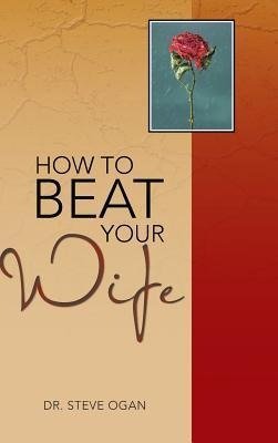 How to Beat Your Wife