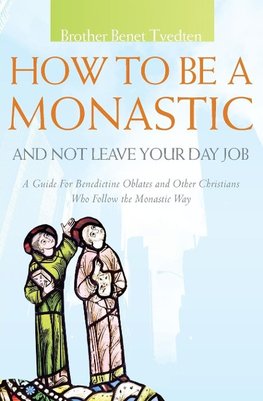 How to Be a Monastic and Not Leave Your Day Job