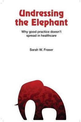 Undressing the Elephant; Why Good Practice Doesn't Spread in Healthcare