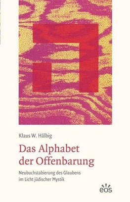 Das Alphabet der Offenbarung - Neubuchstabierung des Glaubens im Licht jüdischer Mystik