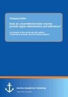 Does an unconditional basic income provide higher effectiveness and efficiency? An Analysis of the social security systems of Germany, Sweden and the United Kingdom