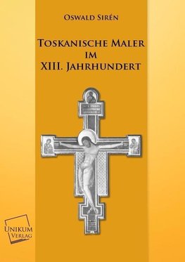 Toskanische Maler im XIII. Jahrhundert