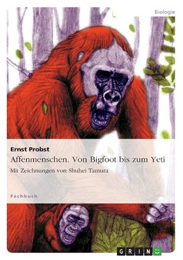 Affenmenschen. Von Bigfoot bis zum Yeti