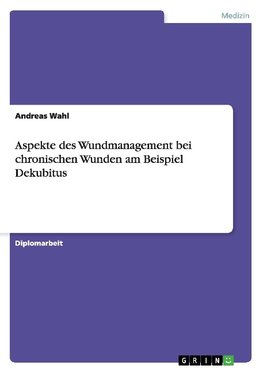 Aspekte des Wundmanagement bei chronischen Wunden am Beispiel Dekubitus