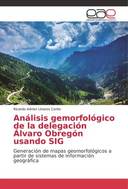 Análisis gemorfológico de la delegación Álvaro Obregón usando SIG