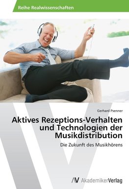 Aktives Rezeptions-Verhalten und Technologien der Musikdistribution