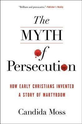 Moss, C: Myth of Persecution