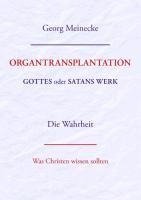 ORGANTRANSPLANTATION. Gottes oder Satans Werk? Die Wahrheit.