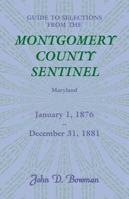 Guide to Selections from the Montgomery County Sentinel, Maryland, January 1, 1876 - December 31, 1881