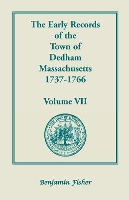 The Early Records of the Town of Dedham, Massachusetts, 1737-1766