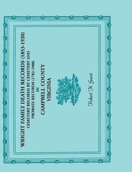 Wright Family Death Records (1853-1920), Cemetery Records by Cemetery, and Probate Records (1782-1900), Campbell County, Virginia