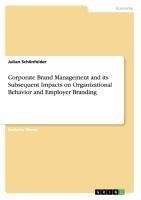 Corporate Brand Management and its Subsequent Impacts on Organizational Behavior and Employer Branding