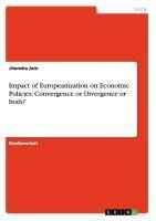 Impact of Europeanization on Economic Policies: Convergence or Divergence or both?