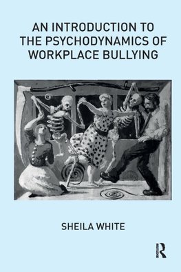 An Introduction to the Psychodynamics of Workplace Bullying