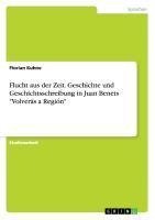 Flucht aus der Zeit. Geschichte und Geschichtsschreibung in Juan Benets "Volverás a Región"