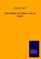 Die Religion, ihr Wesen und ihr Recht