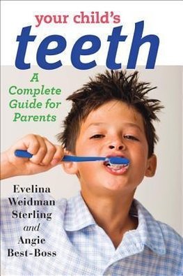 Sterling, E: Your Child`s Teeth - A Complete Guide for Paren