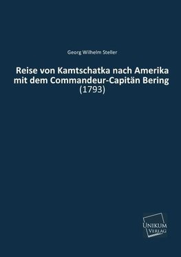 Reise von Kamtschatka nach Amerika mit dem Commandeur-Capitän Bering