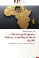 Le Pouvoir politique en Afrique, entre légitimité et légalité