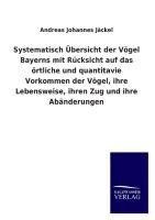 Systematisch Übersicht der Vögel Bayerns mit Rücksicht auf das örtliche und quantitavie Vorkommen der Vögel, ihre Lebensweise, ihren Zug und ihre Abänderungen