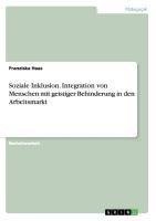 Soziale Inklusion. Integration von Menschen mit geistiger Behinderung in den Arbeitsmarkt