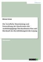 Die berufliche Einmündung und Entwicklung der Absolventen  der Ausbildungsgänge Bürokaufmann/-frau und Bürokraft  des Berufsbildungswerks Leipzig