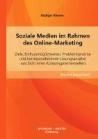 Soziale Medien im Rahmen des Online-Marketing: Ziele, Einflussmöglichkeiten, Problembereiche und korrespondierende Lösungsansätze aus Sicht eines Konsumgüterherstellers