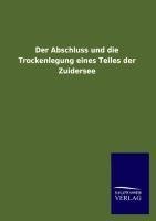 Der Abschluss und die Trockenlegung eines Teiles der Zuidersee