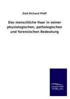 Das menschliche Haar in seiner physiologischen, pathologischen und forensischen Bedeutung