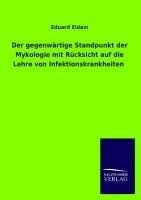 Der gegenwärtige Standpunkt der Mykologie mit Rücksicht auf die Lehre von Infektionskrankheiten