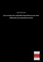 Sechs Vorträge über ausgewählte Gegenstände aus der reinen Mathematik und mathematischen Physik