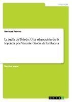 La judía de Toledo. Una adaptación de la leyenda por Vicente García de la Huerta