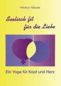 Seelisch fit für die Liebe - Ein Yoga für Kopf und Herz