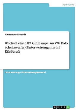 Wechsel einer H7 Glühlampe am VW Polo Scheinwerfer (Unterweisungentwurf Kfz-Beruf)