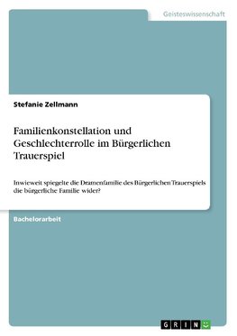 Familienkonstellation und Geschlechterrolle im Bürgerlichen Trauerspiel